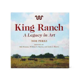 King Ranch - A  Legacy In Art By Noe Perez