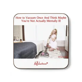 "How to Vacuum Once and Think Maybe You're Not Actually Mentally Ill" Hardboard Back Coaster